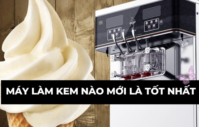 máy làm kem nào mới là tốt nhất